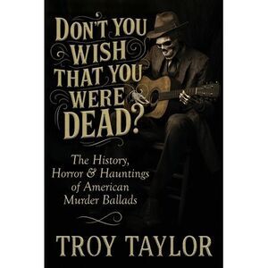 "Don't You Wish That You Were Dead?" -- Troy Taylor